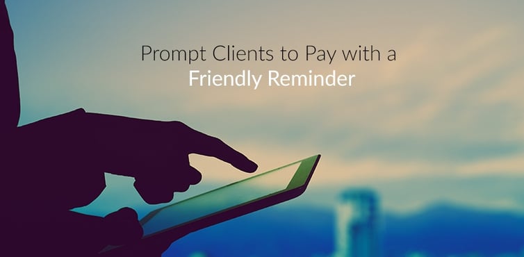 Prompt Clients to Pay with a Friendly Reminder